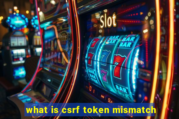 what is csrf token mismatch